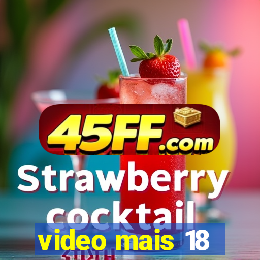 video mais 18